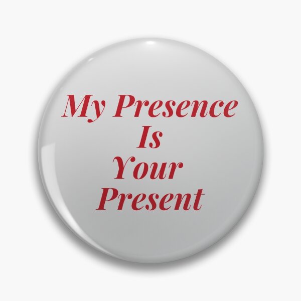 Item preview, My Presence Is Your Present designed and sold by Gmaish.