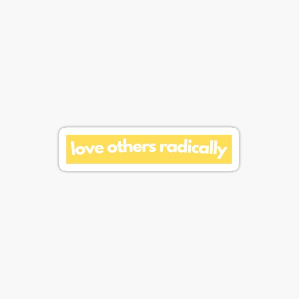 love others radically Sticker