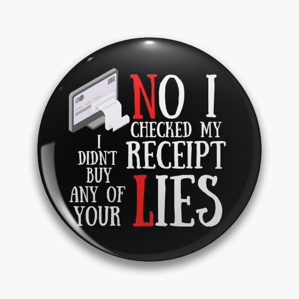 Item preview, No I Checked My Receipt I Didn't Buy Any Of Your Lies designed and sold by Vibing-Right.