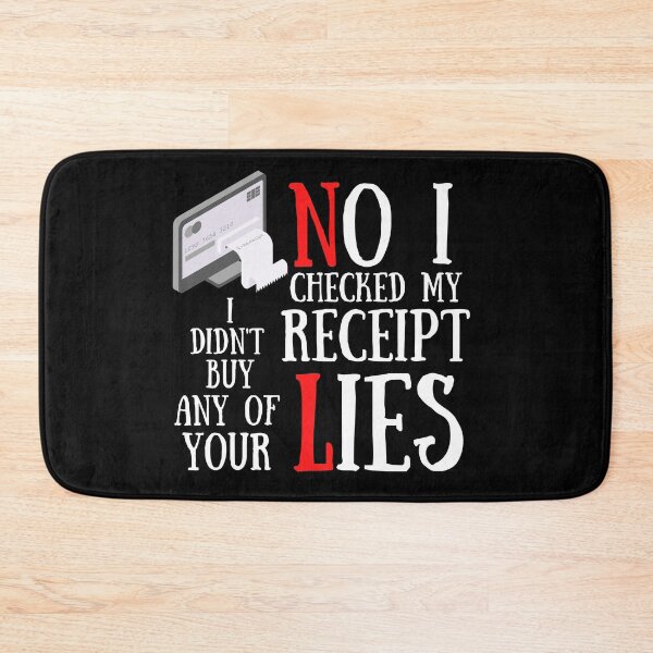 Item preview, No I Checked My Receipt I Didn't Buy Any Of Your Lies designed and sold by Vibing-Right.