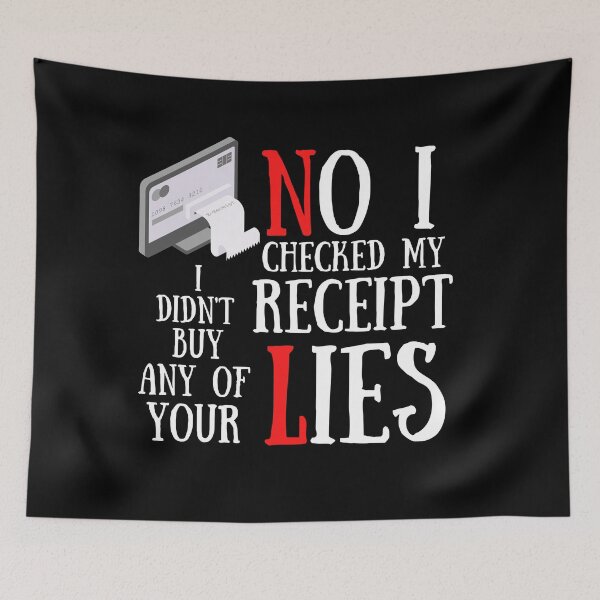 Item preview, No I Checked My Receipt I Didn't Buy Any Of Your Lies designed and sold by Vibing-Right.