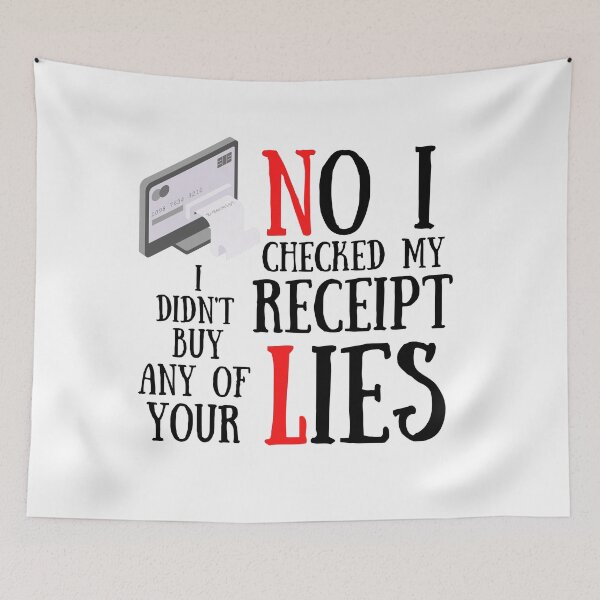 Item preview,  No I Checked My Receipt I Didn't Buy Any Of Your Lies designed and sold by Vibing-Right.