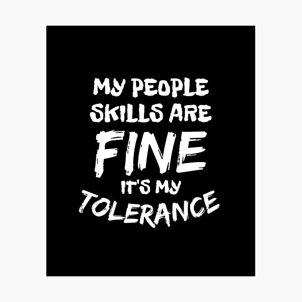 Item preview, My People Skills Are Fine It's My Tolerance designed and sold by Joy Poddar.