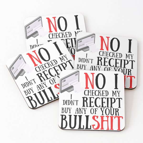 Item preview,  No I Checked My Receipt I Didn't Buy Any Of Your Bullshit designed and sold by Vibing-Right.