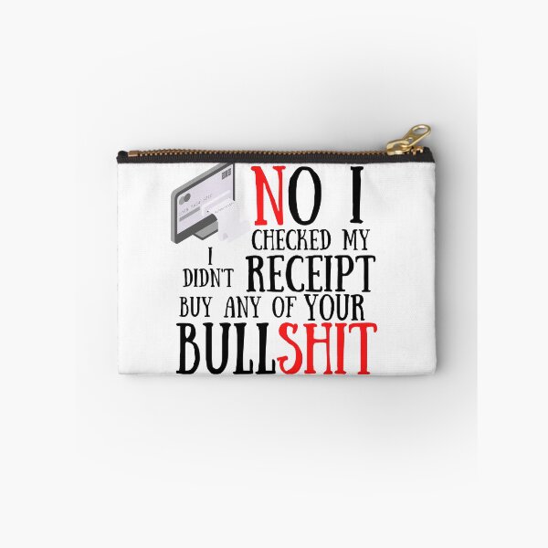 Item preview,  No I Checked My Receipt I Didn't Buy Any Of Your Bullshit designed and sold by Vibing-Right.