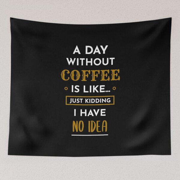 Item preview, A Day Without Coffee Is Like Just Kidding I Have No Idea designed and sold by RADesigns21.