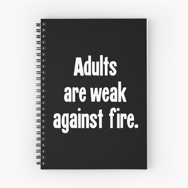 Item preview, Adults Are Weak Against Fire designed and sold by Good-Looking Corpse.