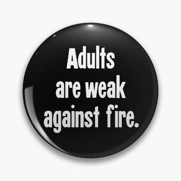 Item preview, Adults Are Weak Against Fire designed and sold by Good-Looking Corpse.
