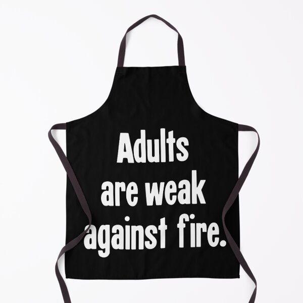 Item preview, Adults Are Weak Against Fire designed and sold by Good-Looking Corpse.