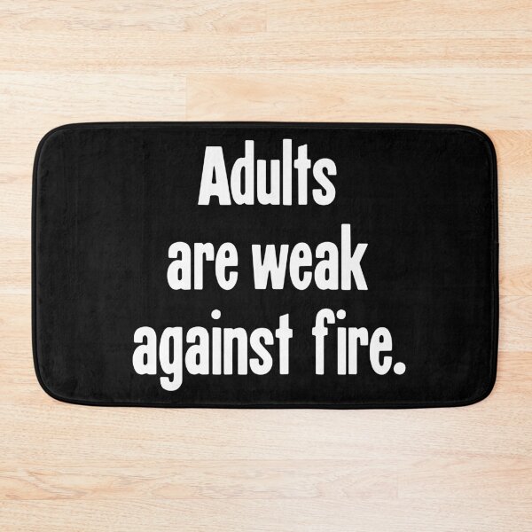 Item preview, Adults Are Weak Against Fire designed and sold by Good-Looking Corpse.
