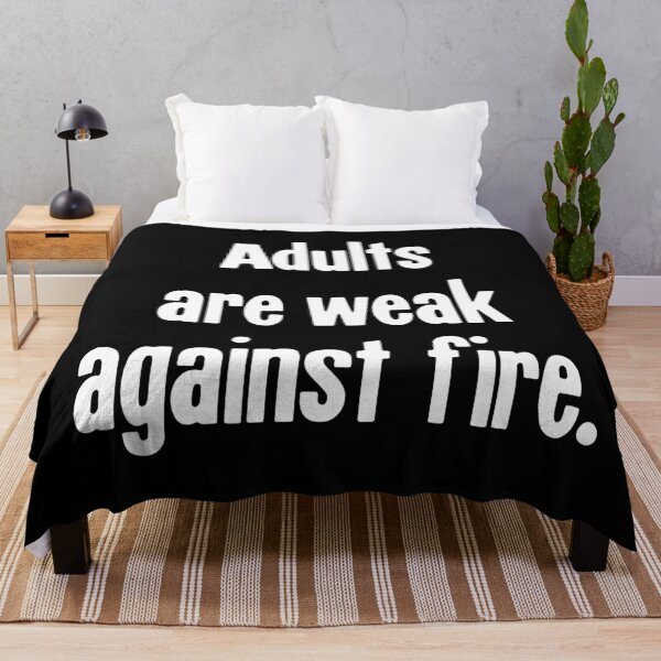 Item preview, Adults Are Weak Against Fire designed and sold by Good-Looking Corpse.