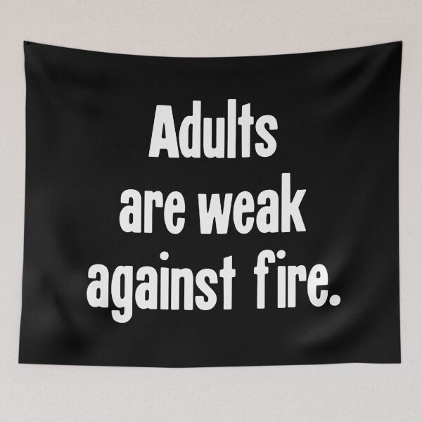 Item preview, Adults Are Weak Against Fire designed and sold by Good-Looking Corpse.
