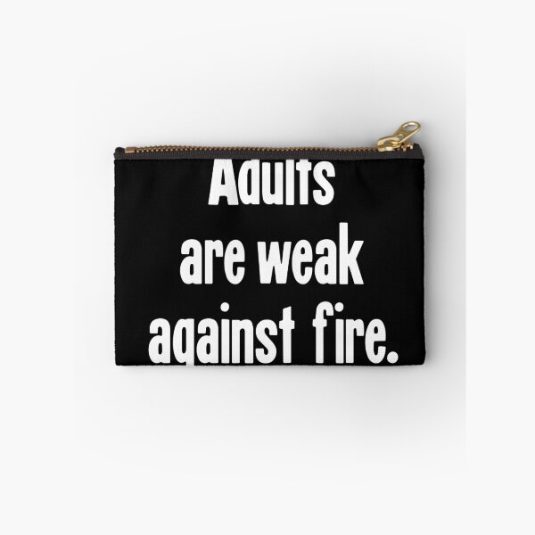 Item preview, Adults Are Weak Against Fire designed and sold by Good-Looking Corpse.