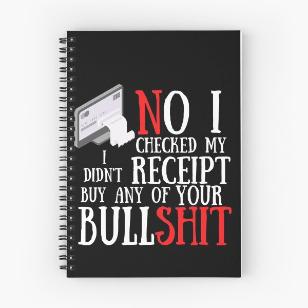 Item preview,  No I Checked My Receipt I Didn't Buy Any Of Your Bullshit designed and sold by Vibing-Right.