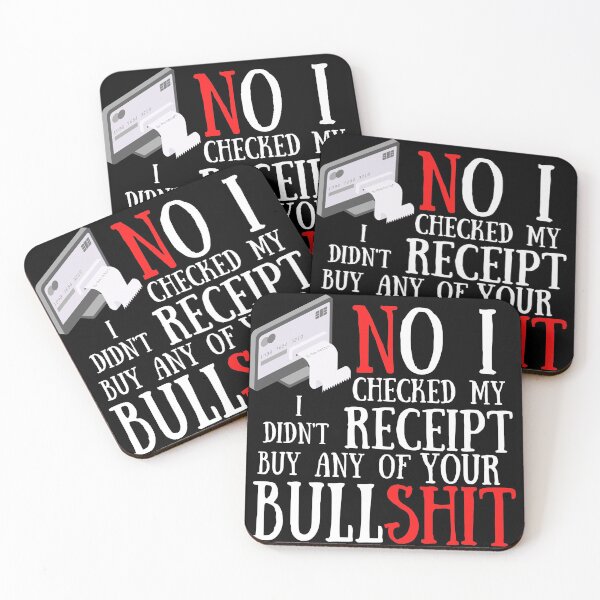 Item preview,  No I Checked My Receipt I Didn't Buy Any Of Your Bullshit designed and sold by Vibing-Right.