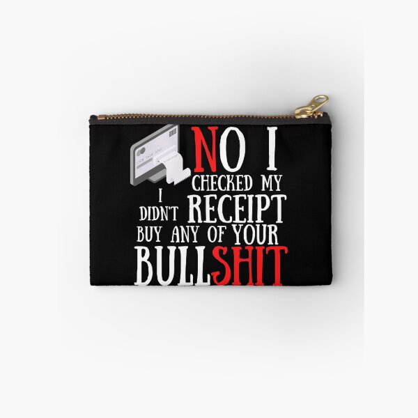 Item preview,  No I Checked My Receipt I Didn't Buy Any Of Your Bullshit designed and sold by Vibing-Right.