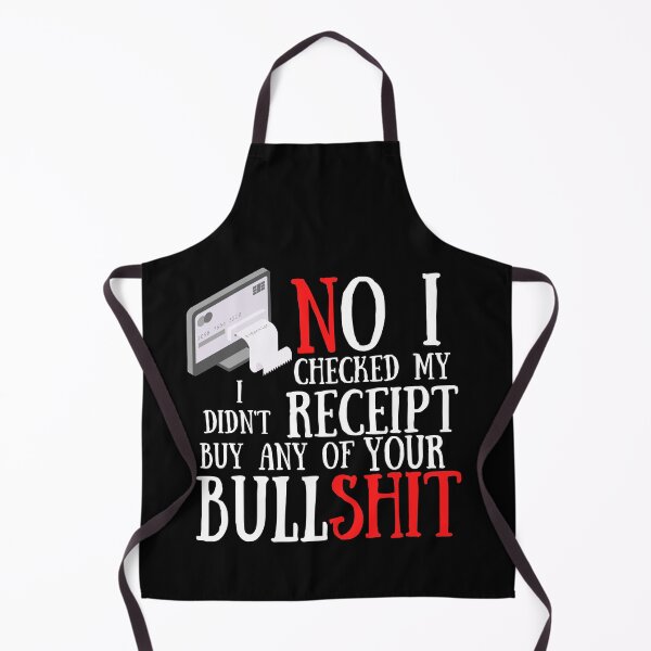 Item preview,  No I Checked My Receipt I Didn't Buy Any Of Your Bullshit designed and sold by Vibing-Right.