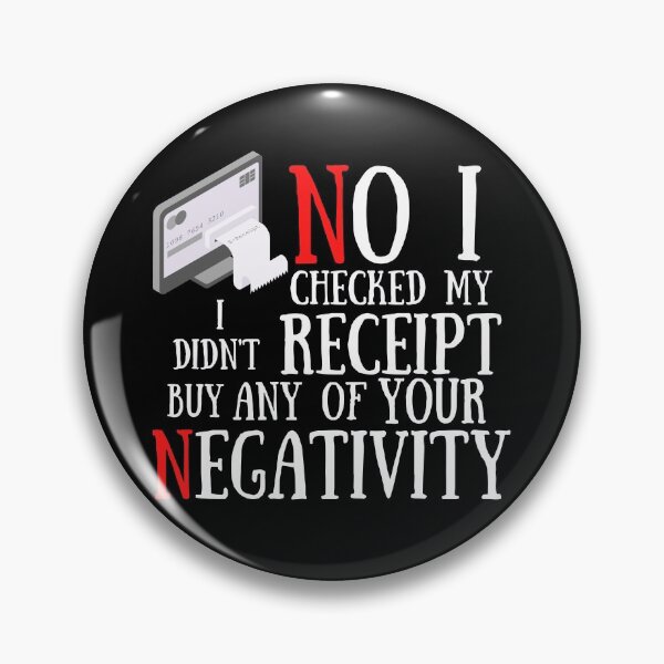 Item preview,  No I Checked My Receipt I Didn't Buy Any Of Your Negativity designed and sold by Vibing-Right.