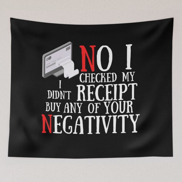 Item preview,  No I Checked My Receipt I Didn't Buy Any Of Your Negativity designed and sold by Vibing-Right.