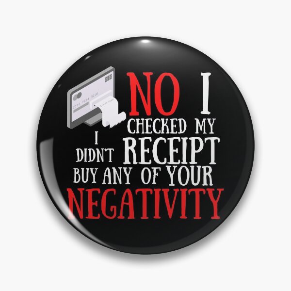 Item preview,  No I Checked My Receipt I Didn't Buy Any Of Your Negativity designed and sold by Vibing-Right.