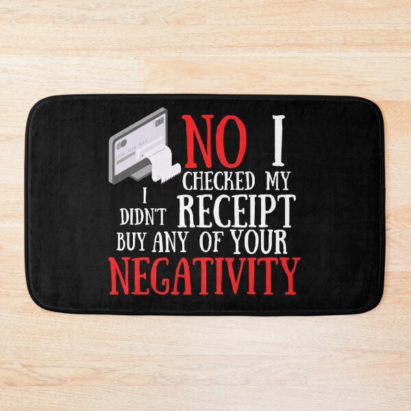 Item preview,  No I Checked My Receipt I Didn't Buy Any Of Your Negativity designed and sold by Vibing-Right.