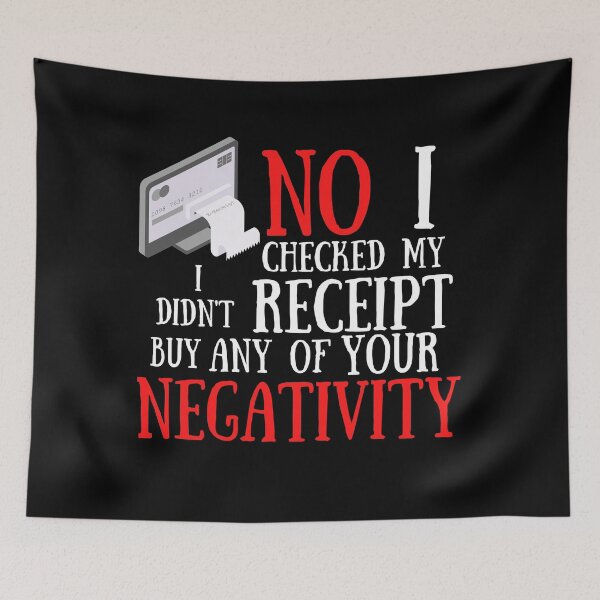 Item preview,  No I Checked My Receipt I Didn't Buy Any Of Your Negativity designed and sold by Vibing-Right.