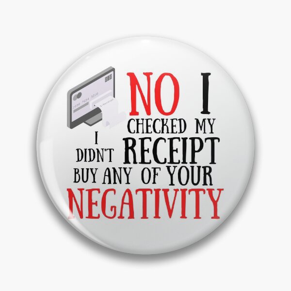 Item preview,  No I Checked My Receipt I Didn't Buy Any Of Your Negativity designed and sold by Vibing-Right.