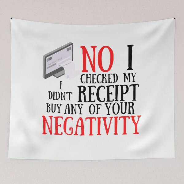 Item preview,  No I Checked My Receipt I Didn't Buy Any Of Your Negativity designed and sold by Vibing-Right.