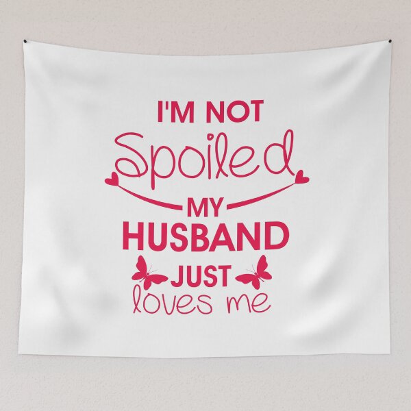 Item preview,  i'm not spoiled my husband just loves me designed and sold by Mr-tach.