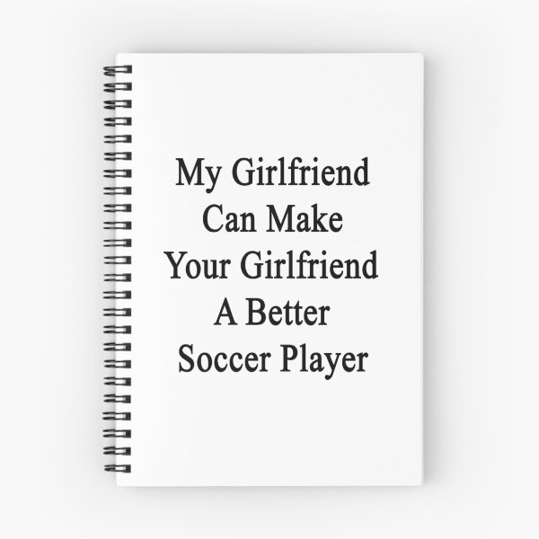 Item preview, My Girlfriend Can Make Your Girlfriend A Better Soccer Player  designed and sold by supernova23.