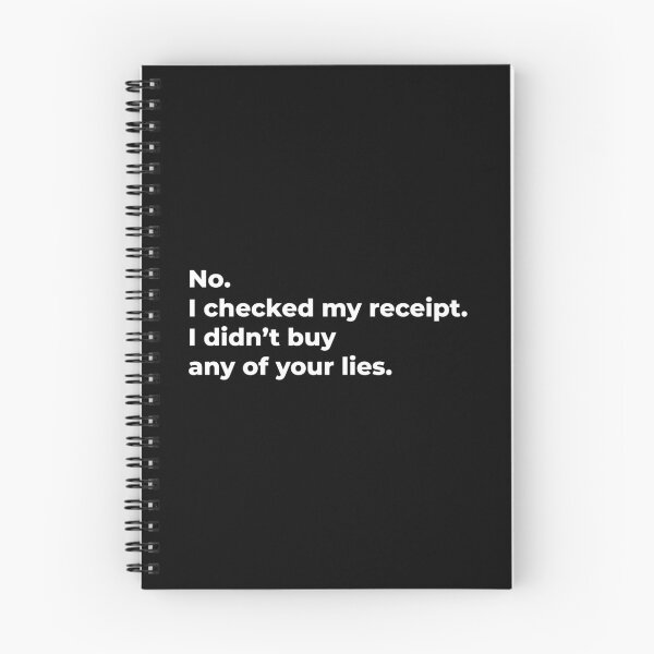 Item preview, No, I Checked My Receipt. I Didn't Buy Any Of Your Lies. designed and sold by tridentfoundry.