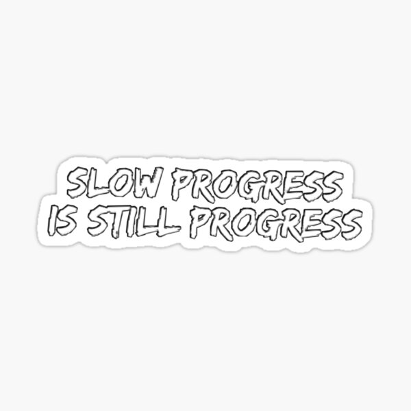 slow-progress-is-still-progress-sticker-for-sale-by-aminox-redbubble