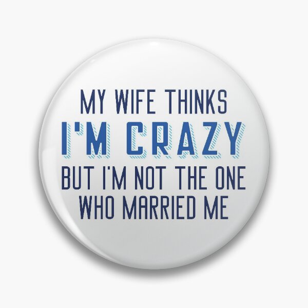 Item preview, My Wife Thinks I’m Crazy designed and sold by cherrific.