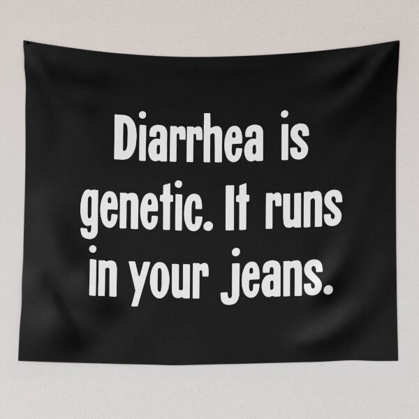 Item preview, Diarrhea Is Genetic. It Runs In Your Jeans. designed and sold by Good-Looking Corpse.