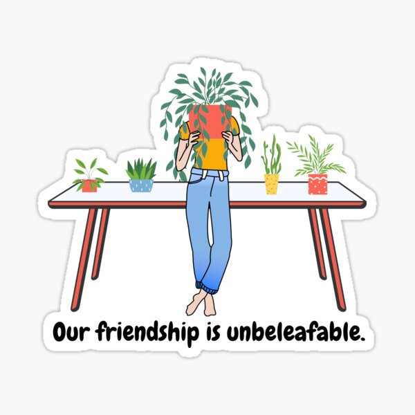 Our friendship is unbeleafable Sticker