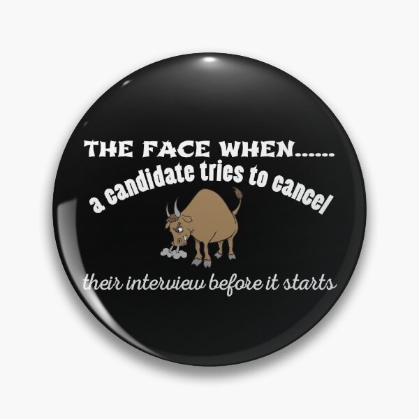 Item preview, The face when a candidates tries to cancel their interview before it starts for with a bull twist designed and sold by Click-Like.