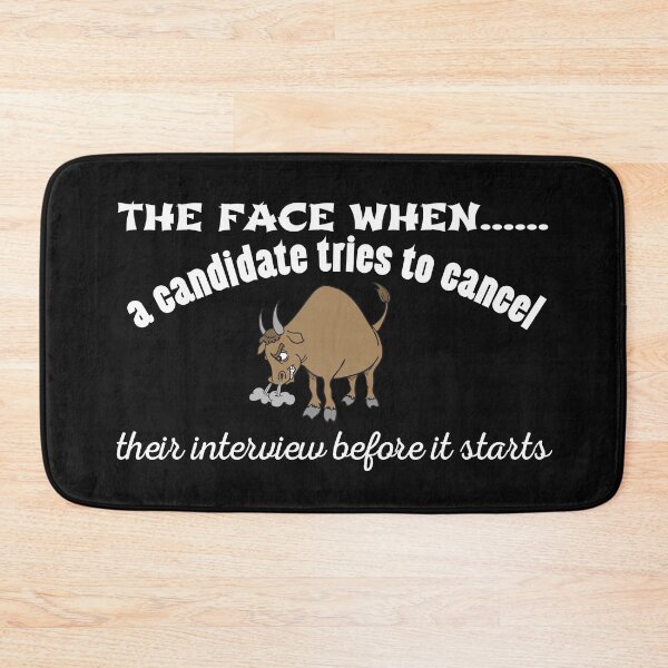 Item preview, The face when a candidates tries to cancel their interview before it starts for with a bull twist designed and sold by Click-Like.