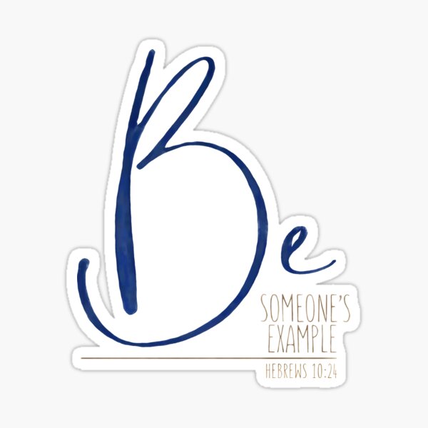 Be someone's example - Hebrews 10:24 Sticker