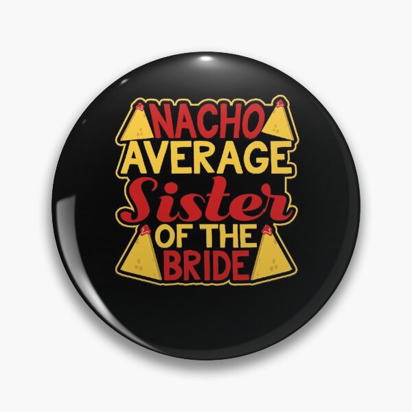 Item preview, Nacho Average Sister of the Bride designed and sold by Authenticity-SH.