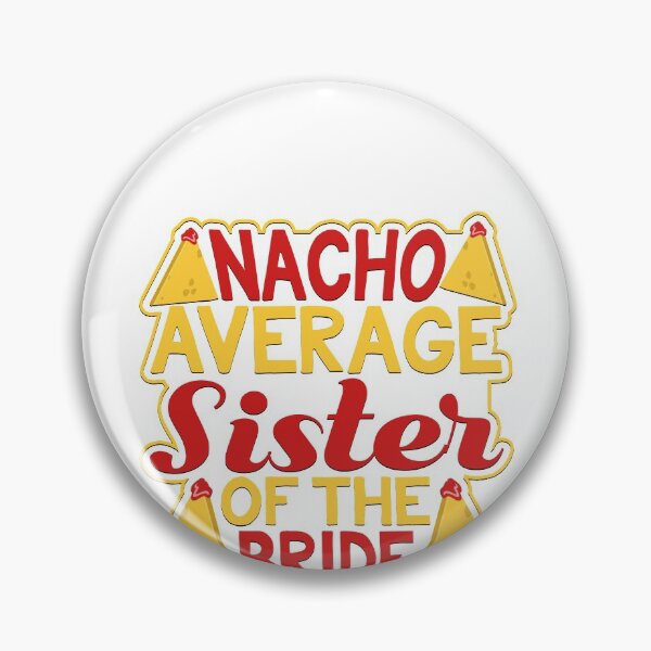 Item preview, Nacho Average Sister of the Bride designed and sold by Authenticity-SH.