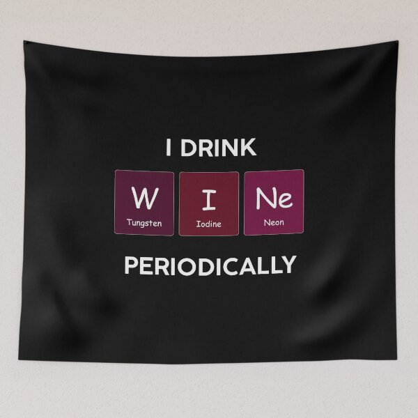 Item preview, I Drink Wine Periodically Funny Chemistry Periodic Table Science Joke designed and sold by WarmlyGreetings.