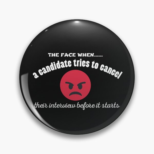 Item preview, The face when a candidates tries to cancel their interview before it starts for with an angry face  Funny Design designed and sold by Click-Like.