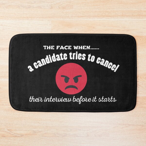Item preview, The face when a candidates tries to cancel their interview before it starts for with an angry face  Funny Design designed and sold by Click-Like.