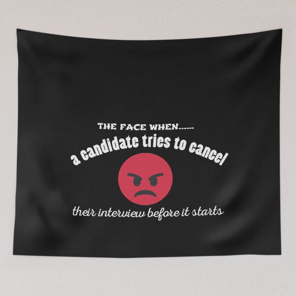 Item preview, The face when a candidates tries to cancel their interview before it starts for with an angry face  Funny Design designed and sold by Click-Like.