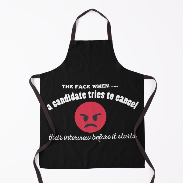 Item preview, The face when a candidates tries to cancel their interview before it starts for with an angry face Funny Design designed and sold by Click-Like.