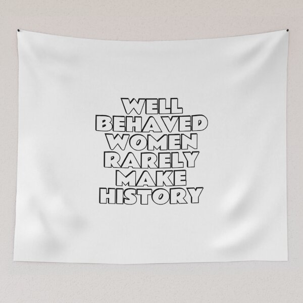 Item preview, Well behaved women rarely make history designed and sold by Inspirationmotivation.