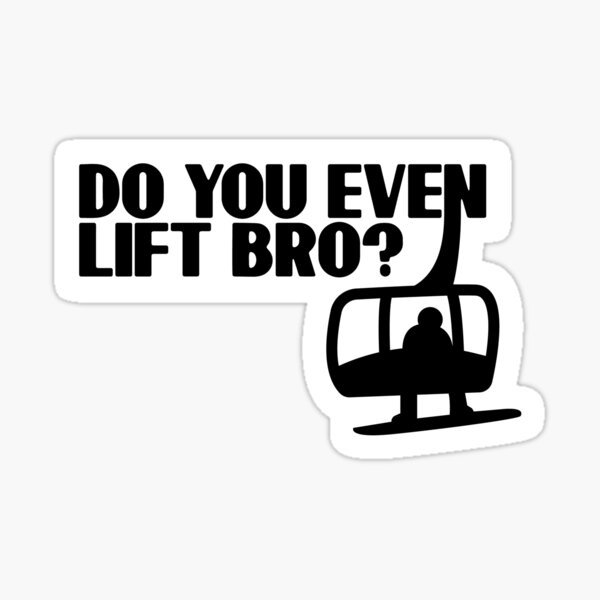 Funny Do You Even Lift Bro? Ski / Snowboard Ski Lift Pun Sticker