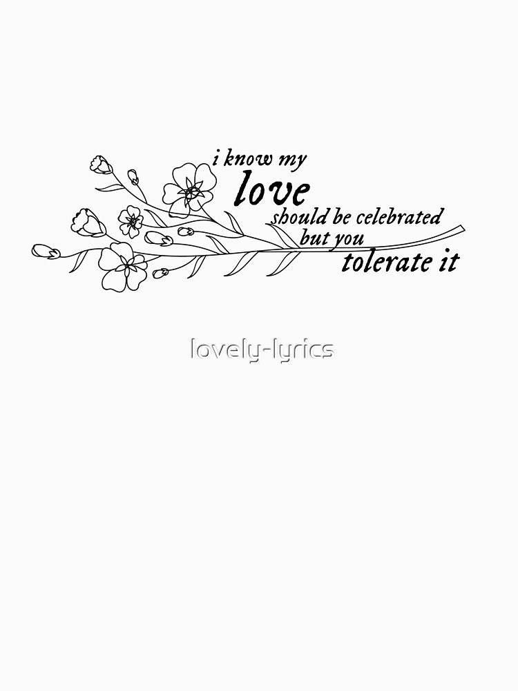 i know my love should be celebrated, but you tolerate it Art Print for  Sale by lovely-lyrics