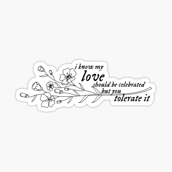 i know my love should be celebrated, but you tolerate it Art Print for  Sale by lovely-lyrics