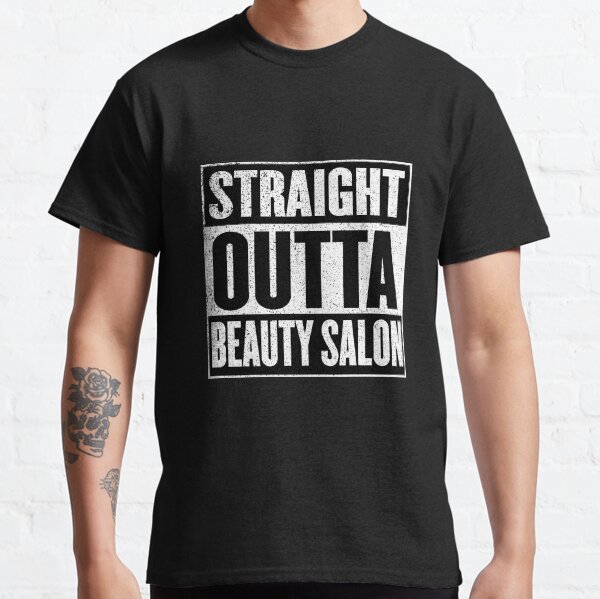 Straight Outta Beauty Salon Classic T-Shirt